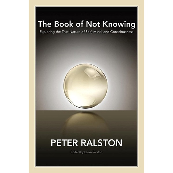 The Book of Not Knowing, Peter Ralston