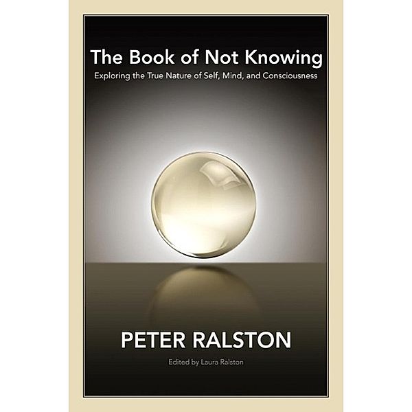 The Book of Not Knowing, Peter Ralston