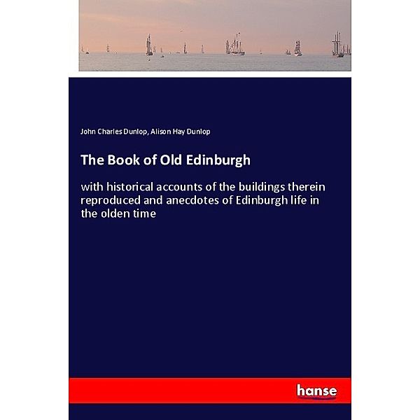 The Book of Old Edinburgh, John Charles Dunlop, Alison Hay Dunlop