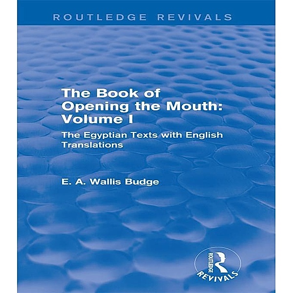 The Book of Opening the Mouth: Vol. I (Routledge Revivals) / Routledge Revivals, E. A. Wallis Budge