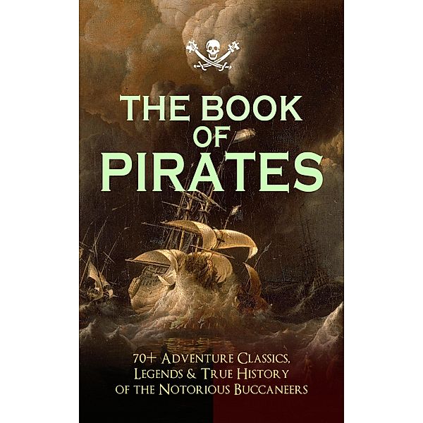 THE BOOK OF PIRATES: 70+ Adventure Classics, Legends & True History of the Notorious Buccaneers, Captain Charles Johnson, Robert Louis Stevenson, Walter Scott, Ralph D. Paine, Richard Le Gallienne, Edgar Allan Poe, Jack London, Jules Verne, Charles Boardman Hawes, J. M. Barrie, Arthur Conan Doyle, Howard Pyle, Frederick Marryat, R. M. Ballantyne, Charles Dickens, L. Frank Baum, J. Allan Dunn, Robert E. Howard, James Fenimore Cooper, Alexandre Dumas, William Hope Hodgson, F. Scott Fitzgerald, Harold MacGrath, Harry Collingwood, W. H. G. Kingston, G. A. Henty, Joseph Lewis French, Charles Ellms, Currey E. Hamilton, John Esquemeling, J. D. Jerrold Kelley, Stanley Lane-Poole, Daniel Defoe