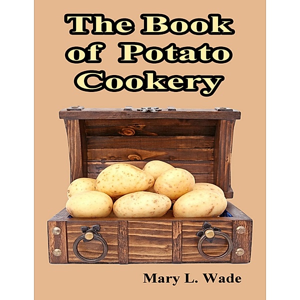 The Book of Potato Cookery, Mary L. Wade
