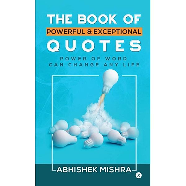 THE BOOK OF POWERFUL & EXCEPTIONAL QUOTES, Abhishek Mishra