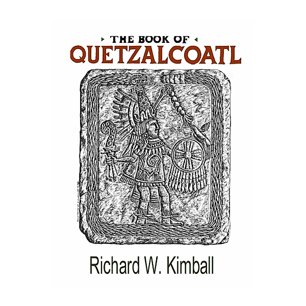 The Book of Quetzalcoatl, Richard W. Kimball