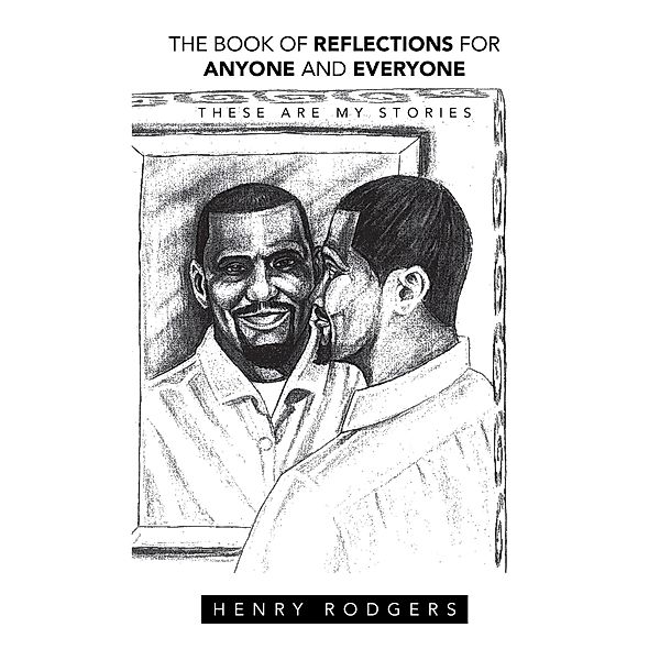 THE BOOK OF REFLECTIONS FOR ANYONE AND EVERYONE, Henry Rodgers