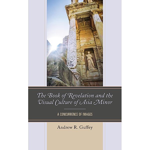 The Book of Revelation and the Visual Culture of Asia Minor, Andrew R. Guffey