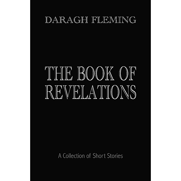 The Book of Revelations: A Collection of Short Stories, Daragh Fleming