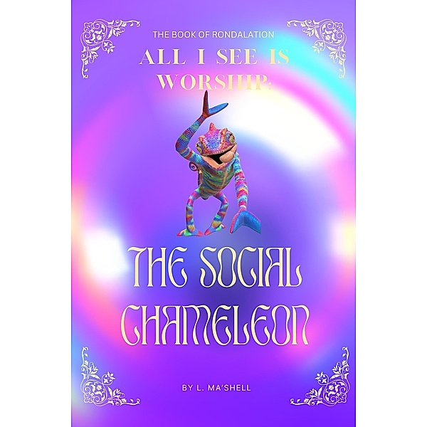 The Book of Rondalation - All I See Is Worship:The Social Chameleon, L. Ma'Shell