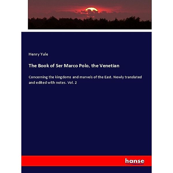 The Book of Ser Marco Polo, the Venetian, Henry Yule