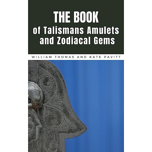 The Book of Talismans, Amulets and Zodiacal Gems, William Thomas