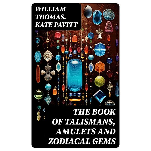 The Book of Talismans, Amulets and Zodiacal Gems, William Thomas, Kate Pavitt