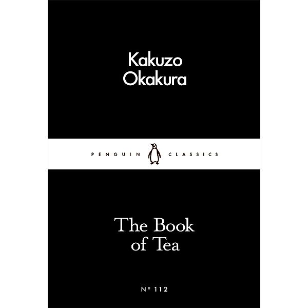 The Book of Tea / Penguin Little Black Classics, Kakuzo Okakura