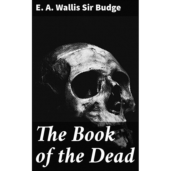The Book of the Dead, E. A. Wallis Budge