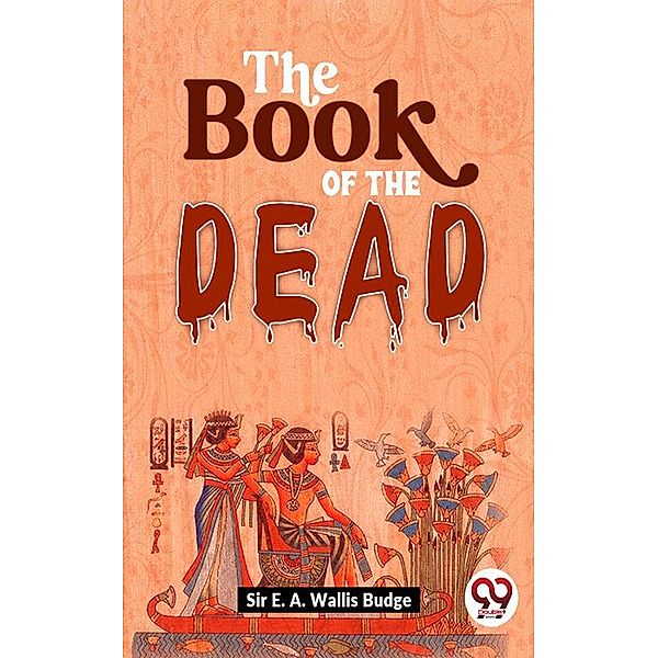 The Book Of The Dead, E. A. Wallis Budge