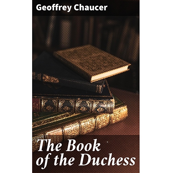The Book of the Duchess, Geoffrey Chaucer
