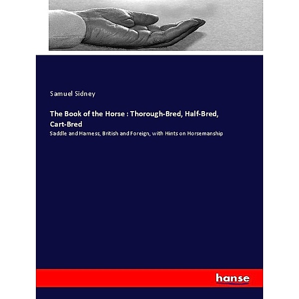 The Book of the Horse : Thorough-Bred, Half-Bred, Cart-Bred, Samuel Sidney