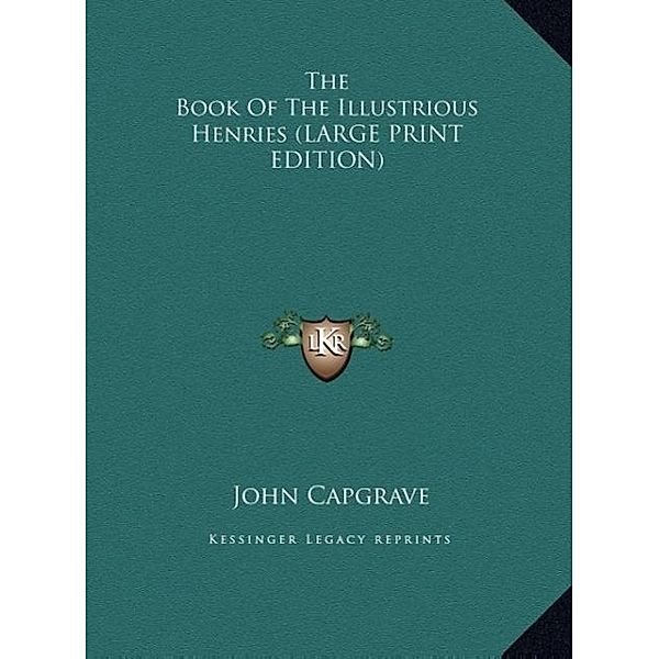 The Book Of The Illustrious Henries (LARGE PRINT EDITION), John Capgrave