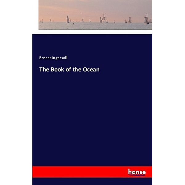 The Book of the Ocean, Ernest Ingersoll