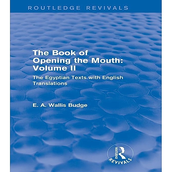 The Book of the Opening of the Mouth: Vol. II (Routledge Revivals) / Routledge Revivals, E. A. Wallis Budge
