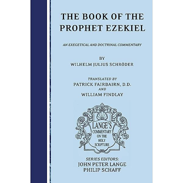The Book of the Prophet Ezekiel / Lange's Commentary on the Holy Scripture, Wilhelm Julius Schröder