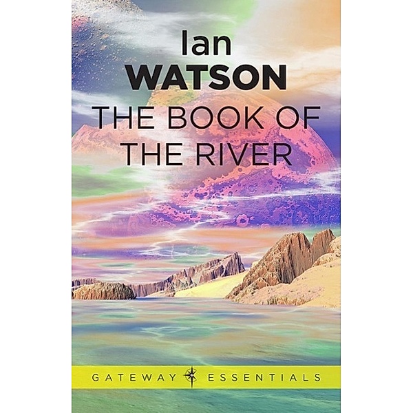 The Book of the River / Gateway Essentials, Ian Watson