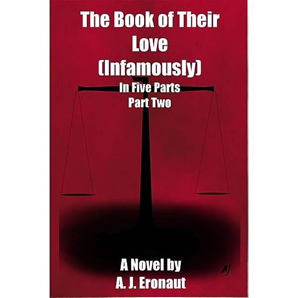 The Book of Their Love (Infamously): The Book of Their Love (Infamously) Part Two, A. J. Eronaut