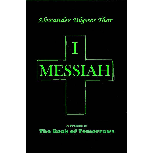 The Book of Tomorrows: I, Messiah, Alexander Ulysses Thor