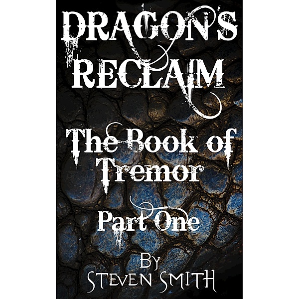 The Book of Tremor Part One (Dragon's Reclaim, #1) / Dragon's Reclaim, Steven Smith