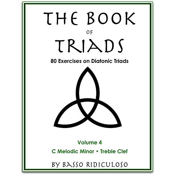 The Book of Triads: Volume 4, C Minor, Treble Clef, Basso Ridiculoso