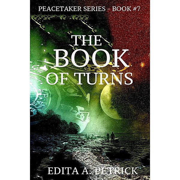 The Book of Turns (Book 7 of the Peacetaker Series) / Book 7 of the Peacetaker Series, Edita A. Petrick