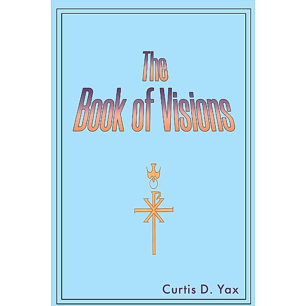 The Book of Visions, Curtis D. Yax