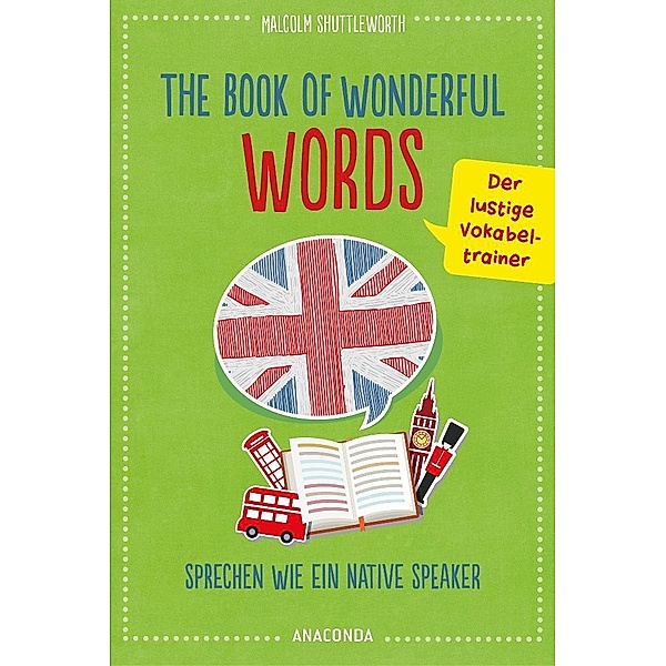 The Book of Wonderful Words. Sprechen wie ein Native Speaker. Der lustige Vokabeltrainer, Malcolm Shuttleworth