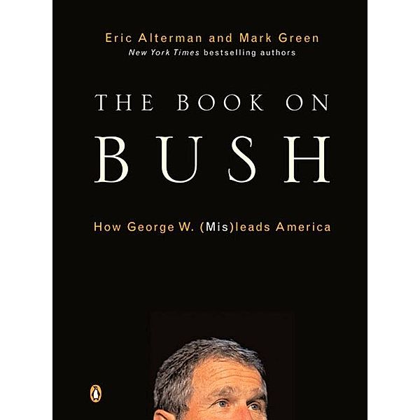The Book on Bush, Eric Alterman, Mark J. Green