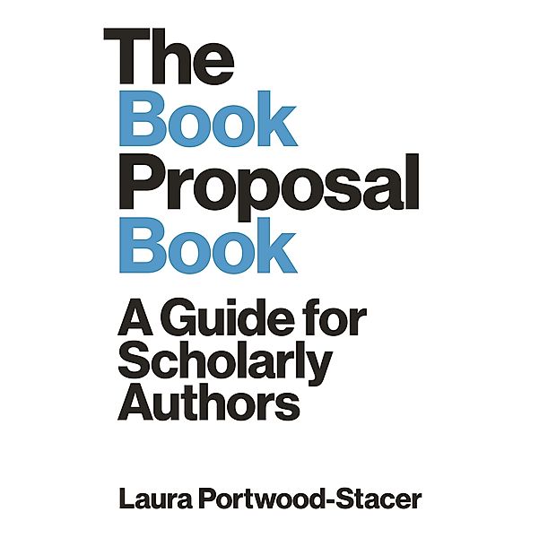 The Book Proposal Book / Skills for Scholars, Laura Portwood-Stacer