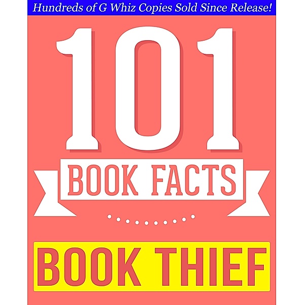 The Book Thief  - 101 Amazingly True Facts You Didn't Know (101BookFacts.com) / 101BookFacts.com, G. Whiz
