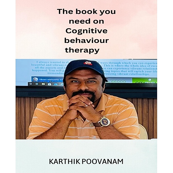 The book you need on cognitive behaviour therapy, Karthik Poovanam