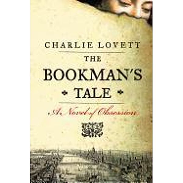 The Bookman's Tale: A Novel of Obsession, Charlie Lovett