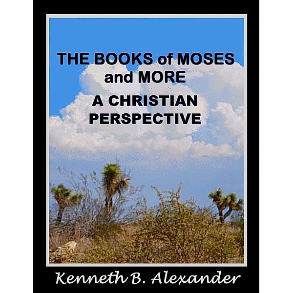 The Books of Moses and More: A Christian Perspective, Kenneth B. Alexander