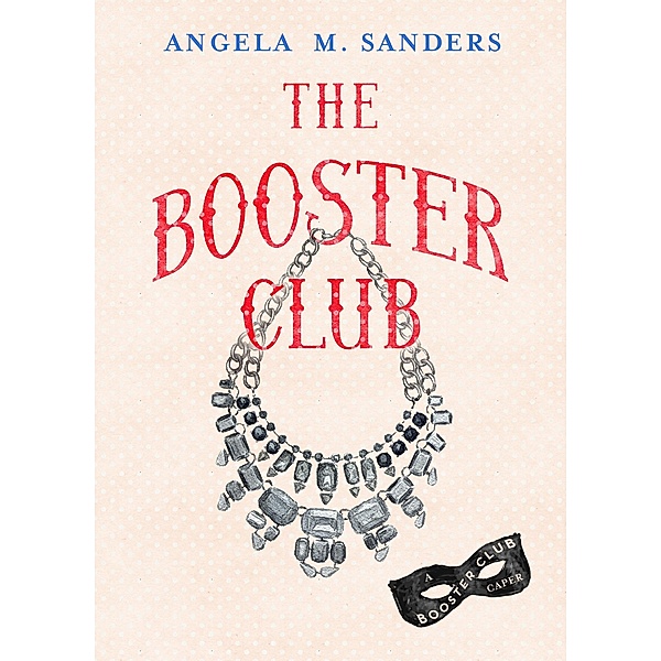 The Booster Club (The Booster Club capers, #1) / The Booster Club capers, Angela M. Sanders