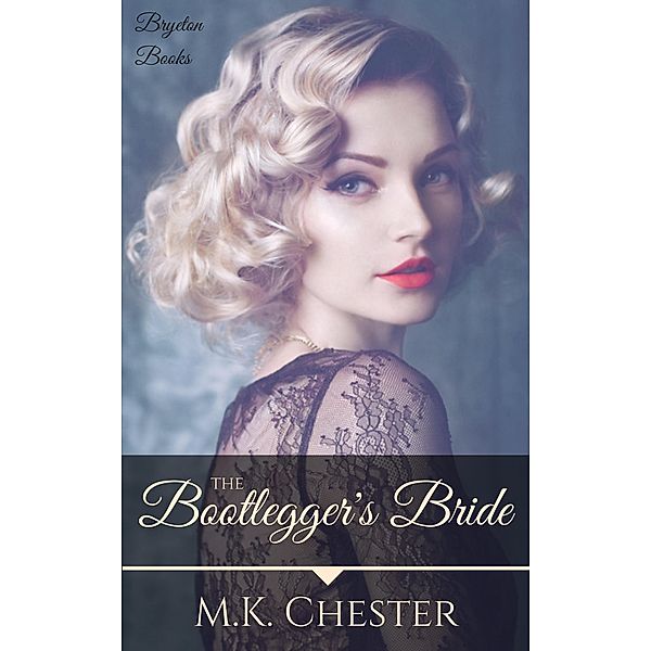 The Bootlegger's Bride (Bryeton Books) / Bryeton Books, M. K. Chester