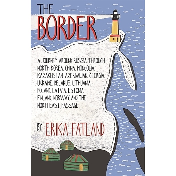 The Border - A Journey Around Russia, Erika Fatland
