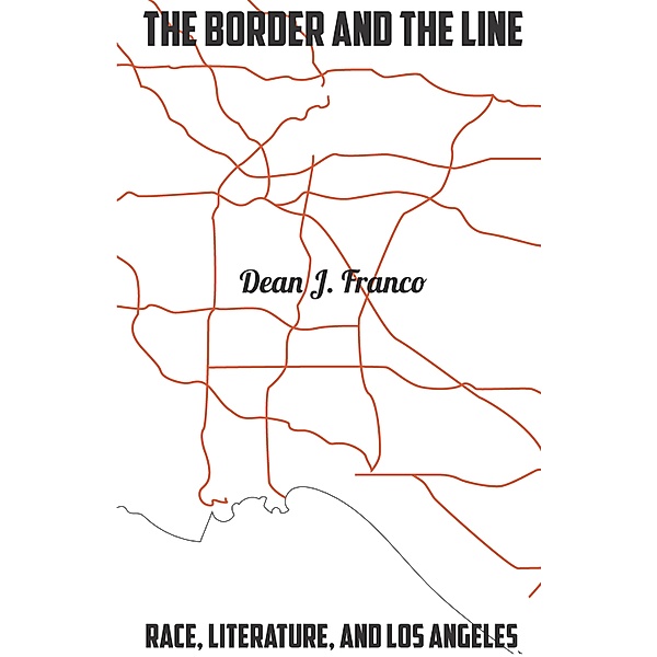 The Border and the Line / Stanford Studies in Comparative Race and Ethnicity, Dean J. Franco