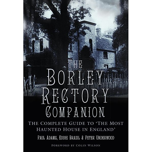 The Borley Rectory Companion, Paul Adams, Peter Underwood, Eddie Brazil