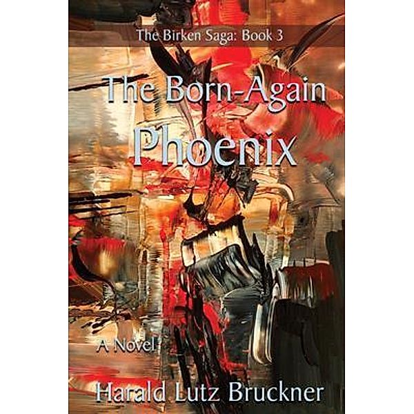 The Born-Again Phoenix / The Birken Saga Bd.3, Harald Lutz Bruckner