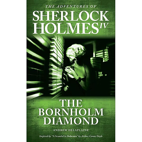 The Bornholm Diamond - Inspired by A Scandal in Bohemia by Arthur Conan Doyle (The Adventures of Sherlock Holmes IV) / The Adventures of Sherlock Holmes IV, Andrew Delaplaine