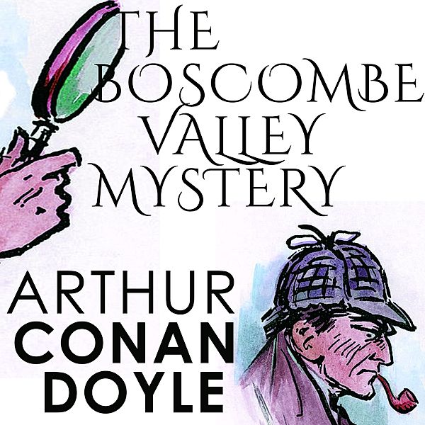 The Boscombe Valley Mystery, Arthur Conan Doyle