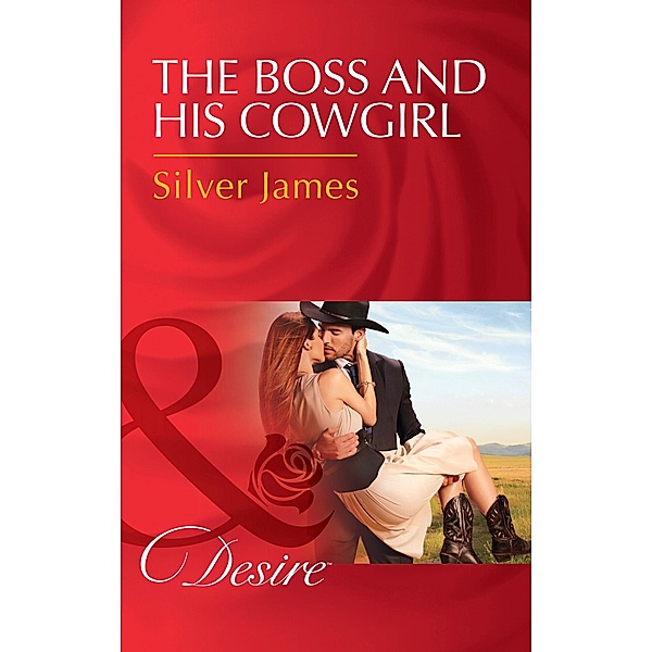 The Boss And His Cowgirl (Red Dirt Royalty, Book 3) (Mills & Boon Desire), Silver James