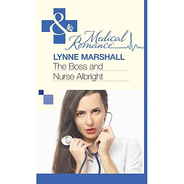 The Boss and Nurse Albright (Mills & Boon Medical) / Mills & Boon Medical, Lynne Marshall