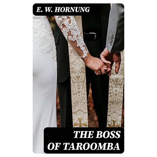 The Boss of Taroomba, E. W. Hornung