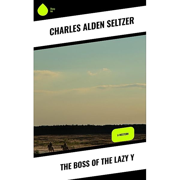 The Boss of the Lazy Y, Charles Alden Seltzer